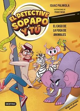 CASO DE LA FUGA DE ANIMALES,   EL DETECTIVE SOPAPO Y TU 2 | 9788408299233 | PALMIOLA, ISAAC / FUEGO, FRAN