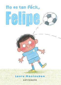 NO ES TAN FACIL FELIPE | 9788467948653 | MONLOUBOU, LAURE