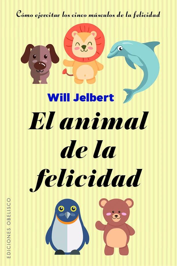 ANIMAL DE LA FELICIDAD, EL  | 9788491113805 | JELBERT, WILL