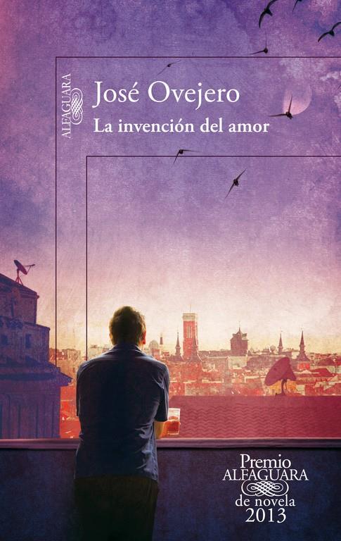 INVENCION DEL AMOR, LA          (PREMIO ALFAGUARA DE NOVELA 2013) | 9788420414690 | OVEJERO, JOSE 