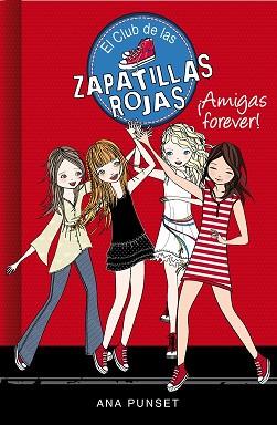 AMIGAS FOREVER    EL CLUB DE LAS ZAPATILLAS ROJAS 2 | 9788415580744 | PUNSET, ANA 