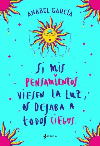 SI MIS PENSAMIENTOS VIESEN LA LUZ, OS DEJABA A TODOS CIEGOS | 9788408238195 | GARCIA, ANABEL