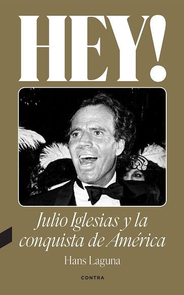 HEY  JULIO IGLESIAS Y LA CONQUISTA DE AMERICA | 9788418282638 | LAGUNA, HANS