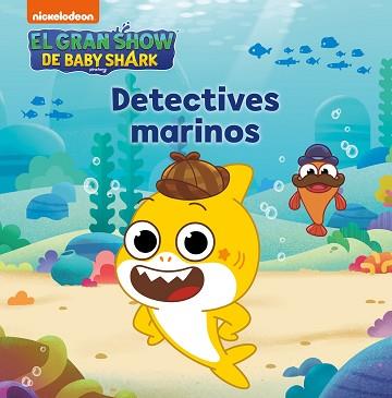 GRAN SHOW DE BABY SHARK, EL DETECTIVES MARINOS | 9788448861223 | NICKELODEON