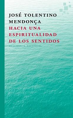 HACIA UNA ESPIRITUALIDAD  DE LOS SENTIDOS | 9788415518297 | TOLENTINO MENDONÇA, JOSE