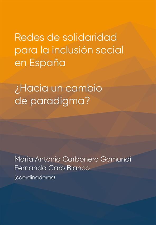 REDES DE SOLIDARIDAD PARA LA INCLUSION SOCIAL EN ESPAÑA | 9788483844182 | CARBONERO GAMUNDI, MARIA ANTONIA/CARO BLANCO, FERNANDA/GRAU CASAJUST, ANNA/MESTRE MIQUEL, JOANA MARI