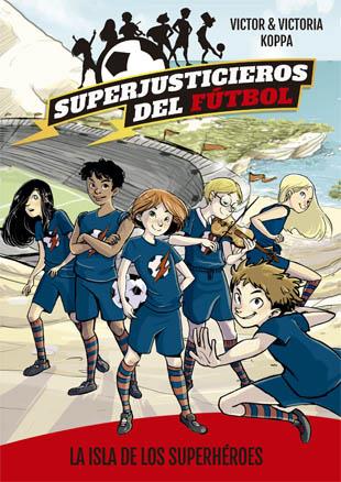 SUPERJUSTICIEROS DEL FUTBOL 1  LA ISLA DE LOS SUPERHEROES | 9788424660802 | KOPPA, VICTOR