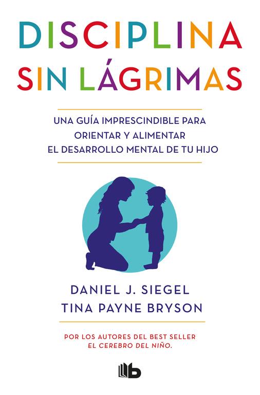 DISCIPLINA SIN LAGRIMAS | 9788490704523 | SIEGEL, DANIEL J. / PAYNE BRYSON, TINA 