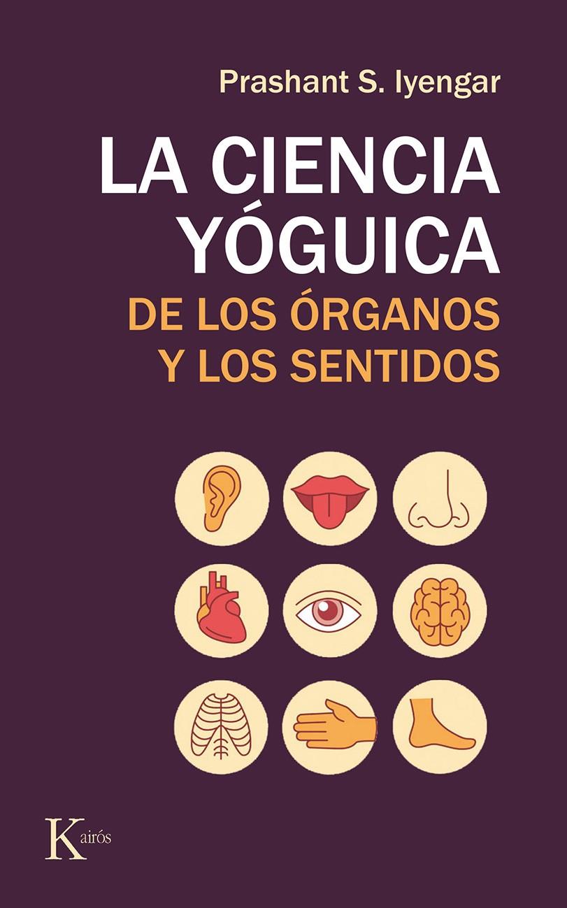 CIENCIA YOGUICA DE LOS ORGANOS Y LOS SENTIDOS, LA  | 9788499886565 | IYENGAR, PRASHANT S.