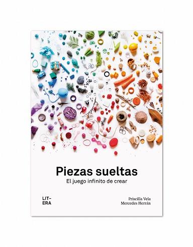 PIEZAS SUELTAS. EL JUEGO INFINITO DE CREAR | 9788494843990 | VELA, PRISCILIA / HERRAN, MERCEDES