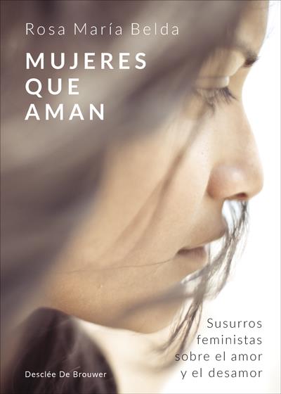 MUJERES QUE AMAN. SUSURROS FEMINISTAS SOBRE EL AMOR Y EL DESAMOR | 9788433030122 | BELDA MORENO, ROSA MARIA