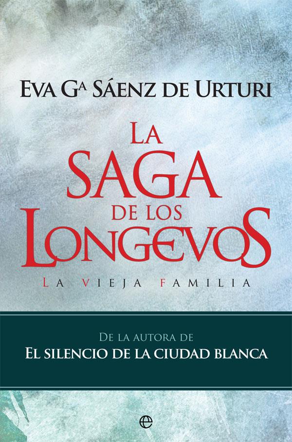 SAGA DE LOS LONGEVOS,LA   LA VIEJA FAMILIA | 9788490609644 | SAENZ DE URTURI, EVA