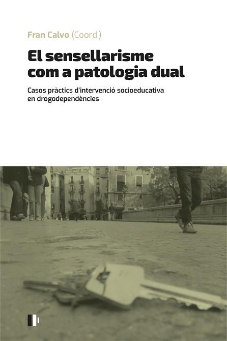 SENSELLARISME COM A PATOLOGIA DUAL, EL | 9788499846637 | CALVO GARCÍA, FRANCISCO/FRANCISCO GRAU, ADRIANA/VENTURA GONZALEZ, ALBERT/PARÉS BAYERRI, ALÍCIA/GUIND