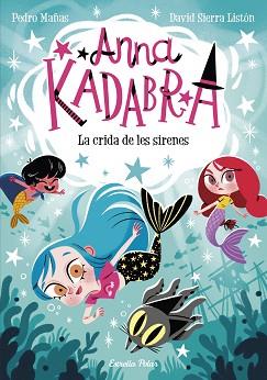 ANNA KADABRA 10  LA CRIDA DE LES SIRENES | 9788413893358 | MAÑAS, PEDRO / SIERRA LISTON, DAVID