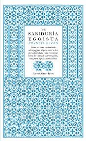 DE LA SABIDURIA EGOISTA (SERIE GREAT IDEAS 13) | 9788430601004 | BACON, FRANCIS