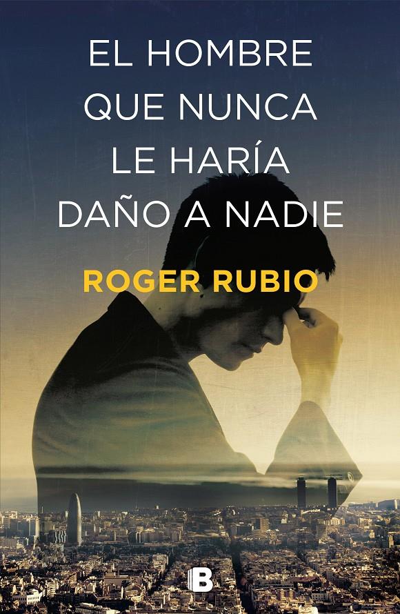 HOMBRE QUE NUNCA LE HARIA DAÑO A NADIE, EL | 9788466664622 | RUBIO, ROGER