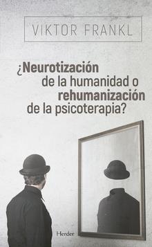 NEUROTIZACION DE LA HUMANIDAD O REHUMANIZACION DE LA PSICOTERAPIA | 9788425441097 | FRANKL, VIKTOR