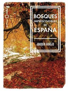 BOSQUES IMPRESCINDIBLES DE ESPAÑA | 9788408239529 | ARAUJO, JOAQUIN