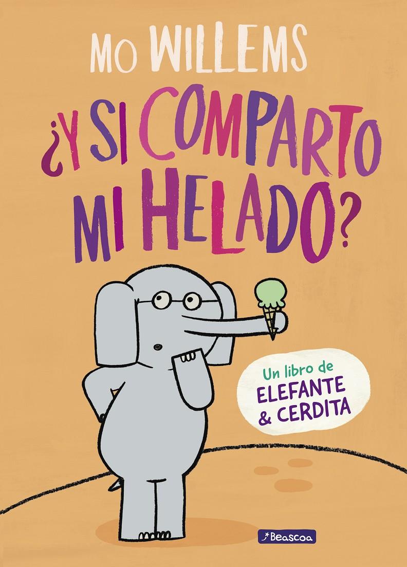 Y SI COMPARTO MI HELADO (UN LIBRO DE ELEFANTE Y CERDITA) | 9788448849375 | WILLEMS, MO 