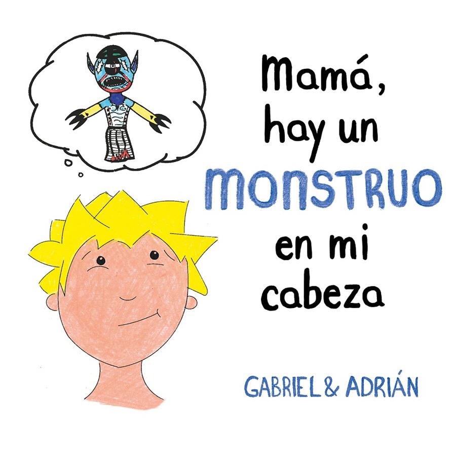 MAMA, HAY UN MONSTRUO EN MI CABEZA | 9788417736439 | GABRIEL & ADRIAN,