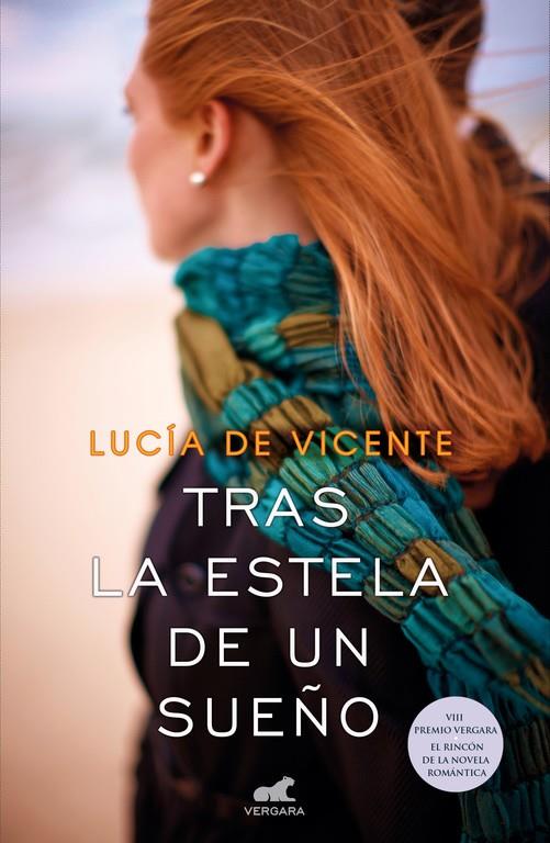 TRAS LA ESTELA DE UN SUEÑO (PREMIO VERGARA  EL RINCON DE LA NOVELA ROMANTICA 20 | 9788416076185 | VICENTE, LUCIA DE 