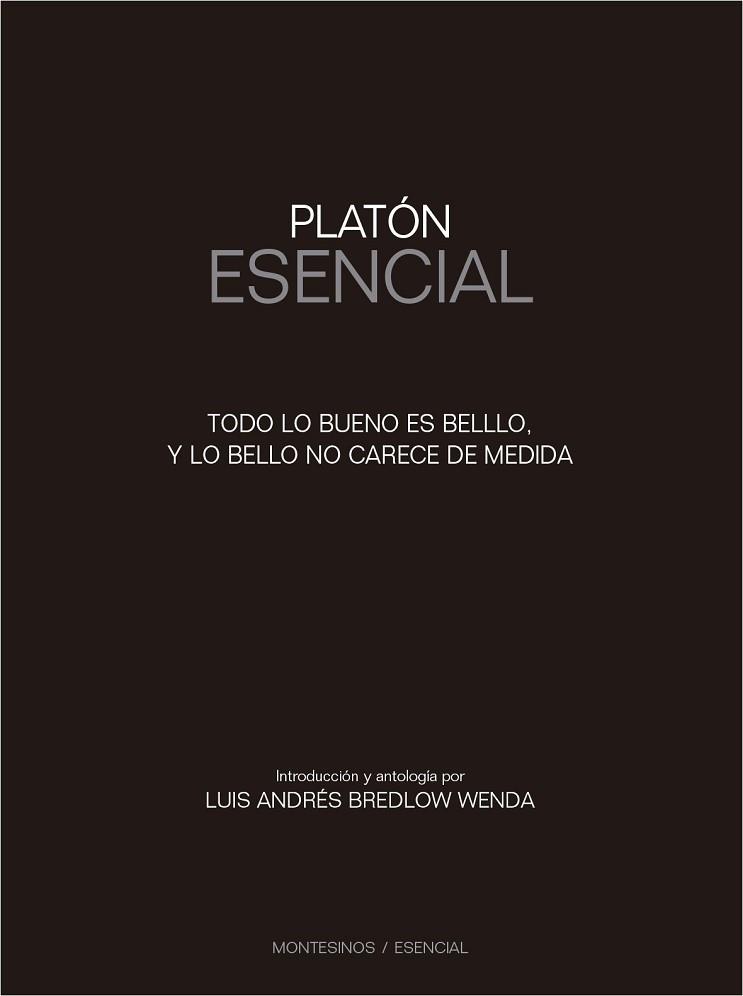 PLATON ESENCIAL, TODO LO ES BUENO ES BELLO Y LO BELLO NO CARECE DE MEDIDA | 9788416995387 | BREDLOW WENDA, LUIS ANDRÉS