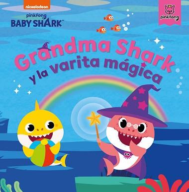 GRANDMA SHARK Y LA VARITA MAGICA (BABY SHARK) | 9788448857004 | NICKELODEON,