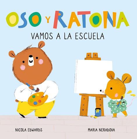 VAMOS A LA ESCUELA (OSO Y RATONA PEQUEÑA MANITAS) | 9788448857264 | EDWARDS, NICOLA / NERADOVA, MARIA