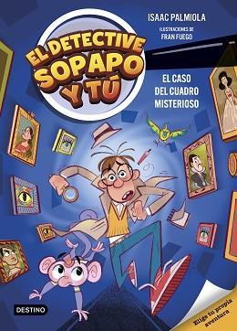 CASO DEL CUADRO MISTERIOSO, EL DETECTIVE SOPAPO Y TU 1 | 9788408298359 | PALMIOLA, ISAAC / FUEGO, FRAN