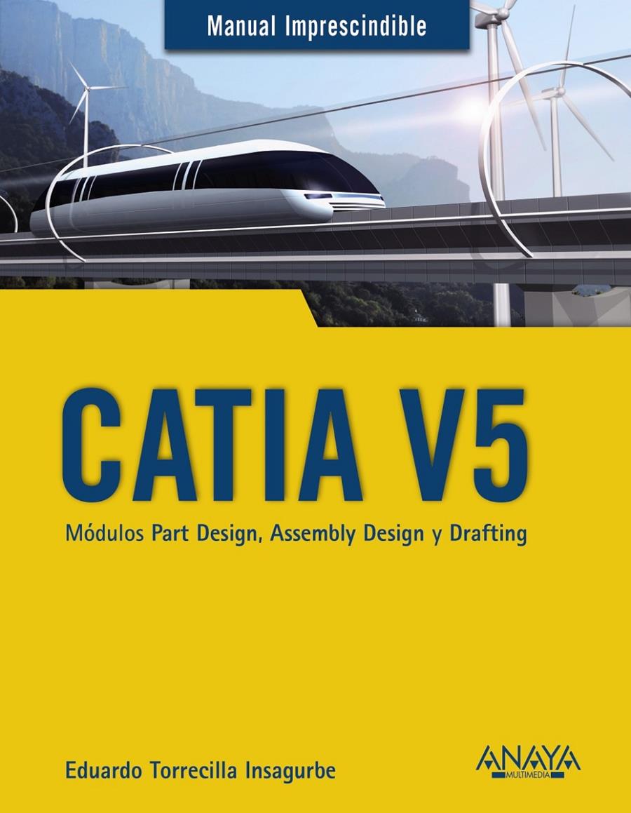 CATIA V5 MODULOS PART DESIGN ASSEMBLY DESIGN Y DRAFTING | 9788441540453 | TORRECILLA INSAGURBE, EDUARDO