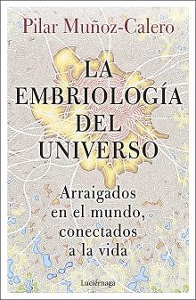 EMBRIOLOGIA DEL UNIVERSO, LA | 9788419164056 | MUÑOZ-CALERO, DRA. PILAR