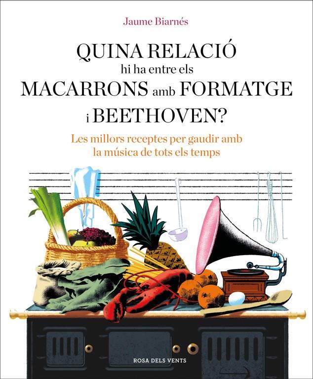 QUINA RELACIO HI HA ENTRE ELS MACARRONS AMB FORMATGE I BEETHOVEN | 9788416930678 | BIARNES, JAUME