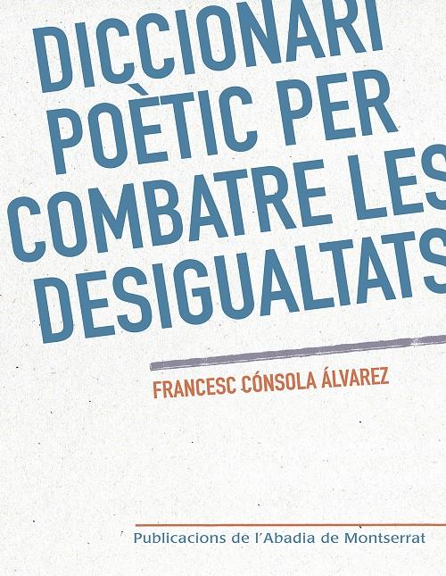 DICCIONARI POETIC PER COMBATRE LES DESIGUALTATS | 9788498839760 | CONSOLA I ALVAREZ, FRANCESC