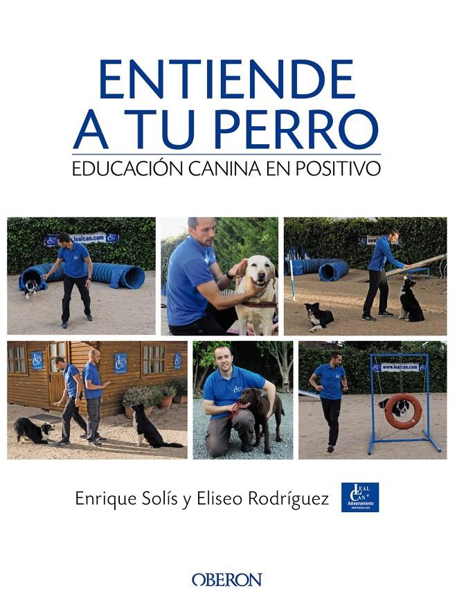 ENTIENDE A TU PERRO  EDUCACION CANINA EN POSITIVO | 9788441538412 | SOLIS ALVAREZ, ENRIQUE/ RODRIGUEZ CARRASCO, ELISEO