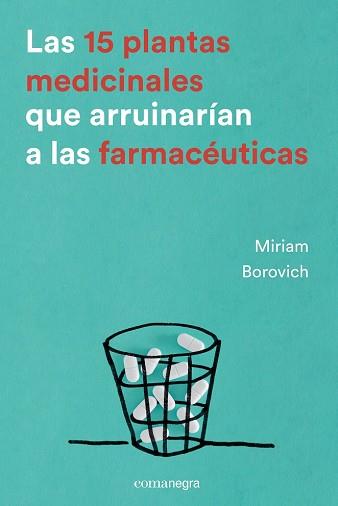 15 PLANTAS MEDICINALES QUE ARRUINARIAN A LAS FARMACEUTICAS, LAS | 9788416605033 | BOROVICH, MIRIAM