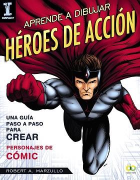 APRENDE A DIBUJAR HEROES DE ACCIÓN | 9788441539624 | MAZULLO, ROBERT A.