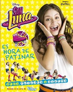 SOY LUNA  ES HORA DE PATINAR | 9788499518220 | DISNEY