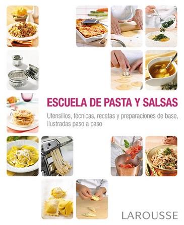 ESCUELA DE PASTA Y SALSAS | 9788416368341 | LAROUSSE EDITORIAL