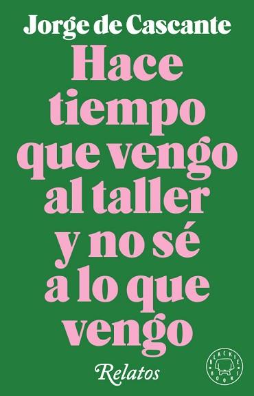 HACE TIEMPO QUE VENGO AL TALLER Y NO SE A LO QUE VENGO | 9788417552190 | DE CASCANTE, JORGE