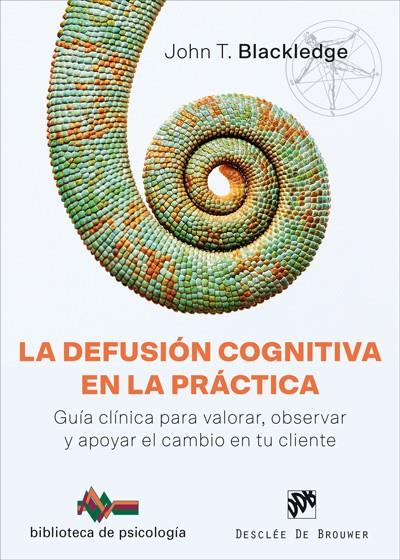 DEFUSION COGNITIVA EN LA PRACTICA GUIA CLINICA PARA VALORAR OBSERVAR Y APOYAR EL CAMBIO EN TU CLIENTE, LA  | 9788433030078 | BLACKLEDGE, JOHN T.