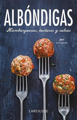 ALBONDIGAS  HAMBURGUESAS  TARTARES Y SALSAS | 9788416368129 | LAROUSSE EDITORIAL