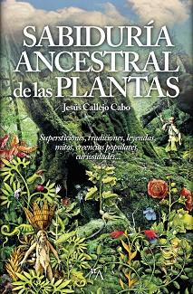 SABIDURIA ANCESTRAL DE LAS PLANTAS, LA | 9788416002306 | CALLEJO CABO, JESUS