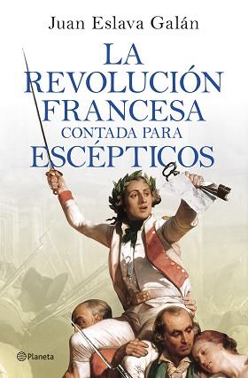 REVOLUCION FRANCESA CONTADA PARA ESCEPTICOS, LA | 9788408277613 | ESLAVA GALAN, JUAN