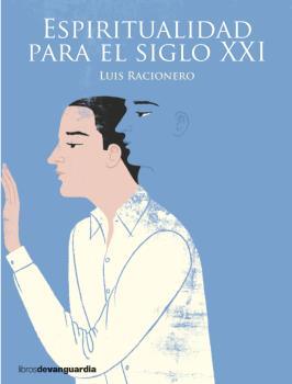 ESPIRITUALIDAD PARA EL SIGLO XXI  | 9788416372331 | RACIONERO, LUIS 