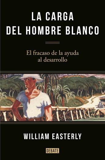 CARGA DEL HOMBRE BLANCO, LA  | 9788499925134 | EASTERLY,WILLIAM