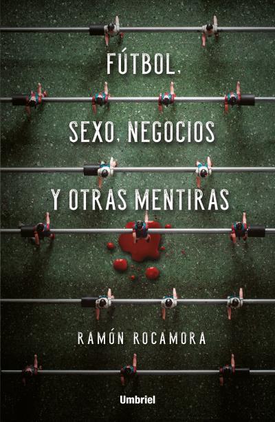 FUTBOL SEXO NEGOCIOS Y OTRAS MENTIRAS | 9788416517053 | ROCAMORA, RAMON