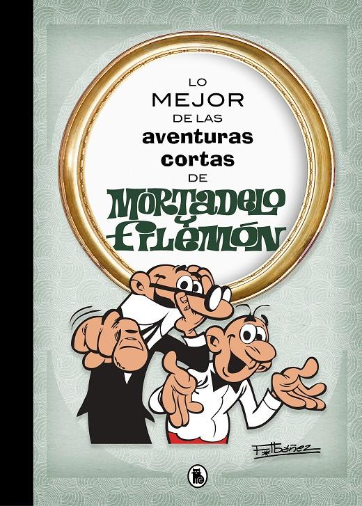 LO MEJOR DE LAS AVENTURAS CORTAS DE MORTADELO Y FILEMON (LO MEJOR DE...) | 9788402421555 | IBAÑEZ, FRANCISCO 