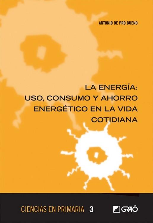 ENERGIA, LA USO  CONSUMO Y AHORRO ENERGETICO EN LA VIDA COTIDIANA | 9788499805351 | DE PRO BUENO, ANTONIO