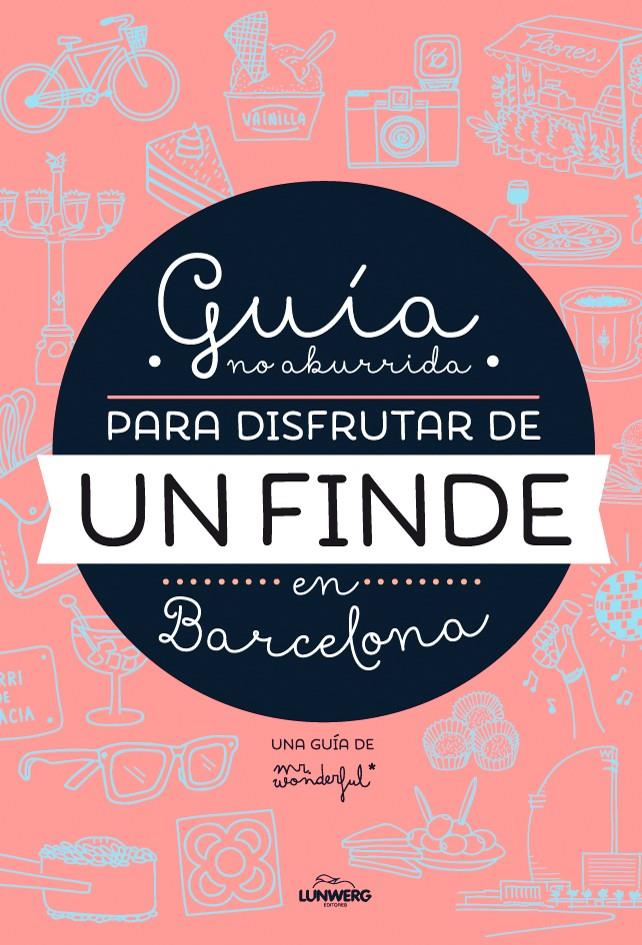 GUIA NO ABURRIDA PARA DISFRUTAR DE UN FINDE EN BARCELONA | 9788416177073