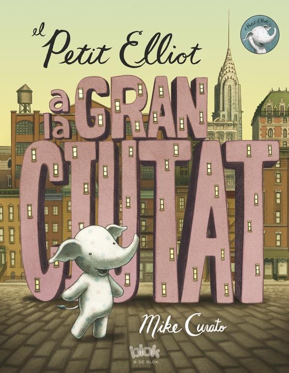 PETIT ELLIOT A LA GRAN CIUTAT, EL | 9788416075355 | CURATO, MIKE